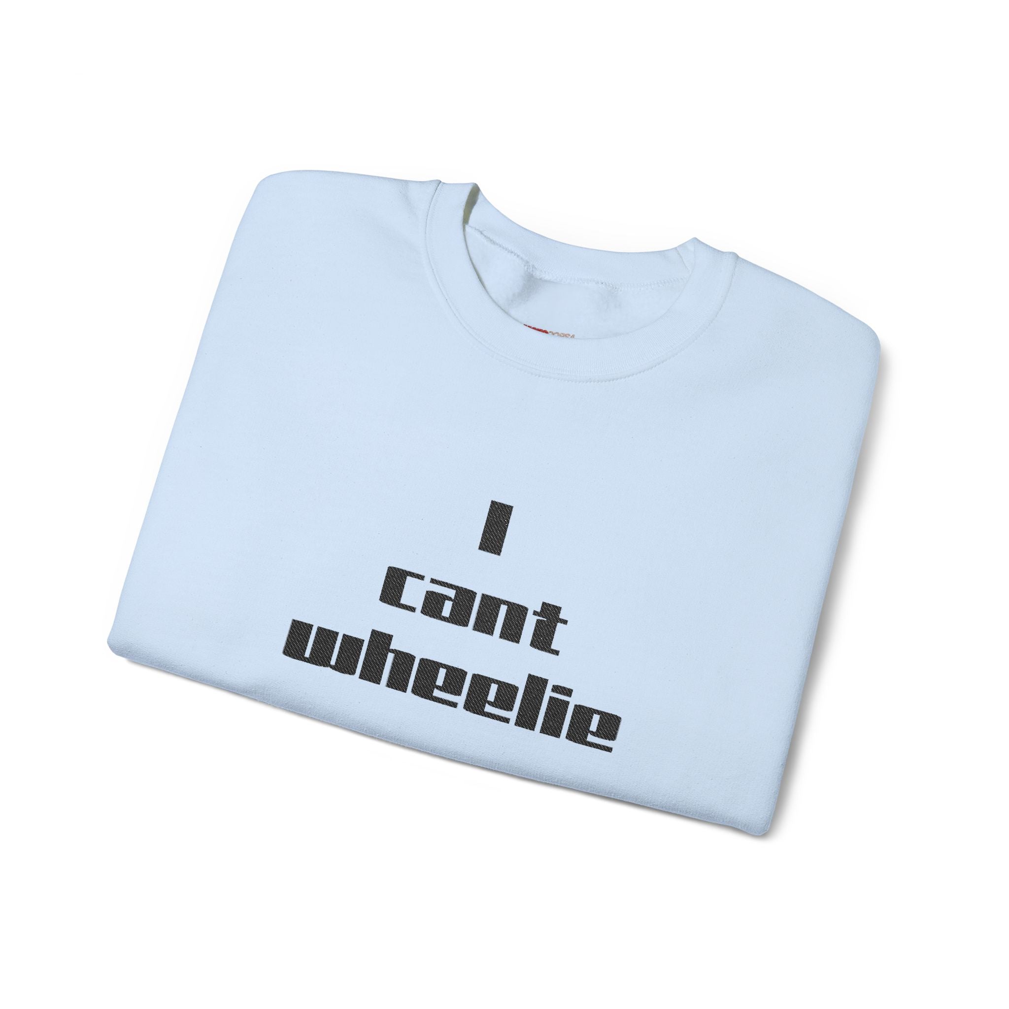 I Cant Wheelie - Crewneck Sweatshirt