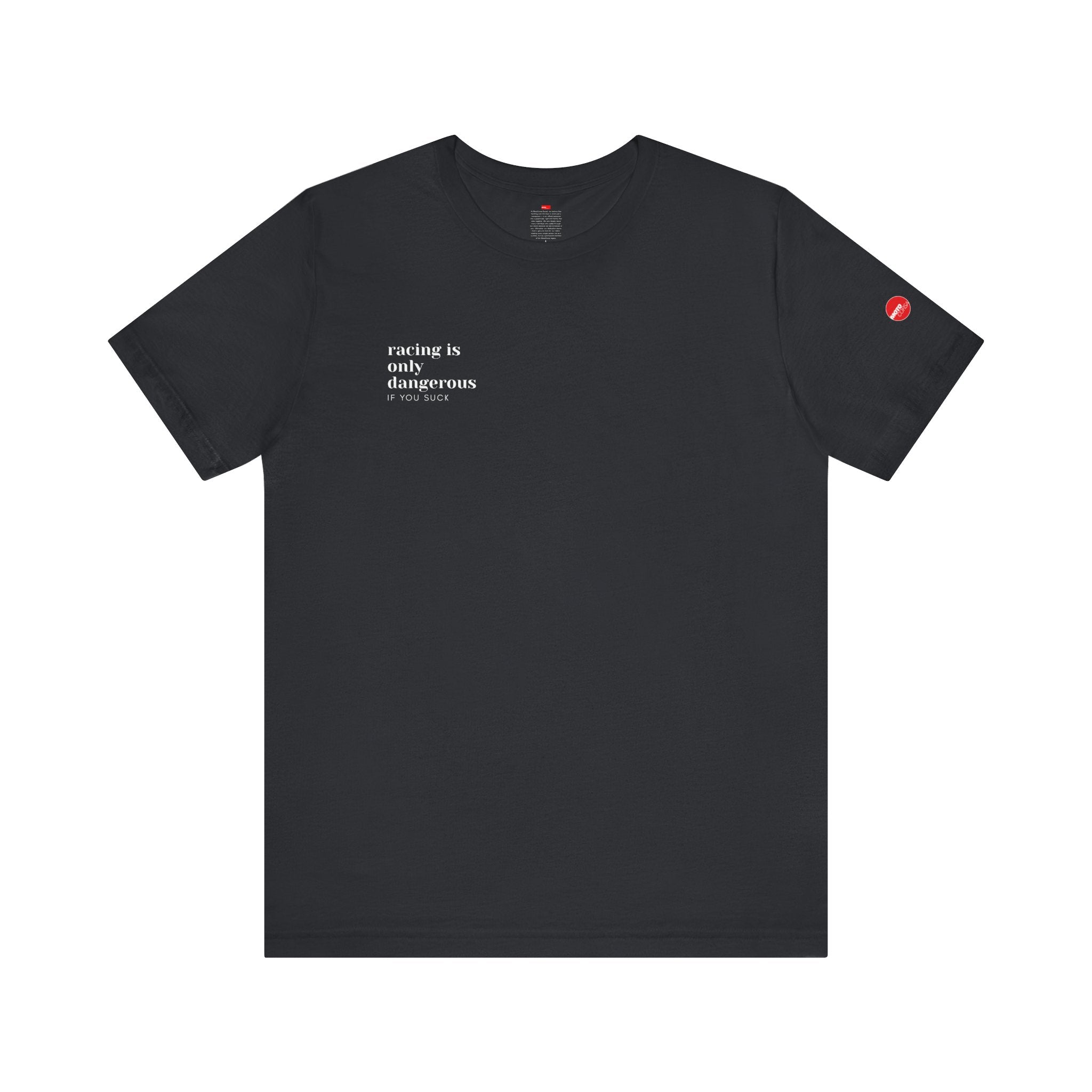 Racing is only dangerous if you suck - Tee