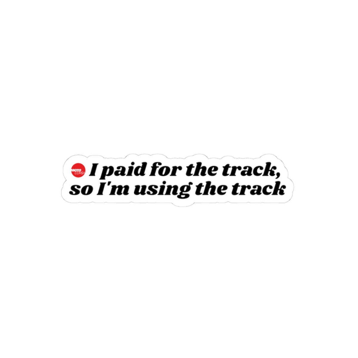 “I paid for the track, so I’m using the track” - Sticker